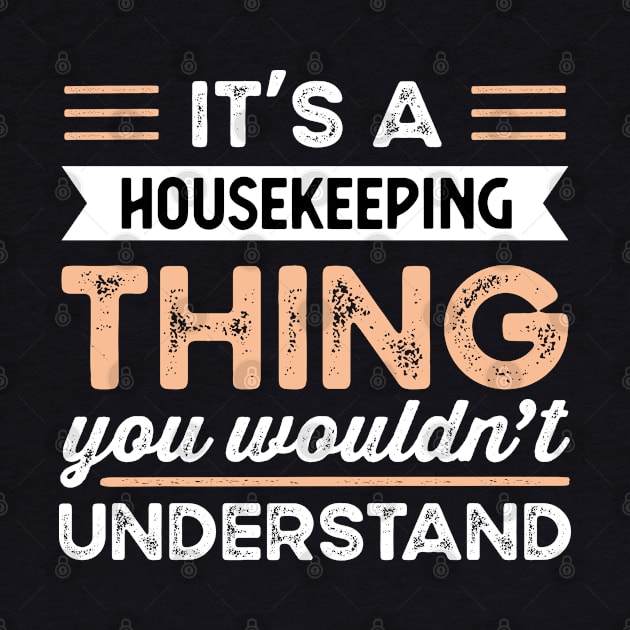 It's a Housekeeping Thing Funny cleaning Gift by qwertydesigns